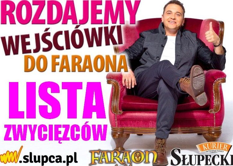 Rozdajemy wejściówki do Faraona LISTA ZWYCIĘZCÓW