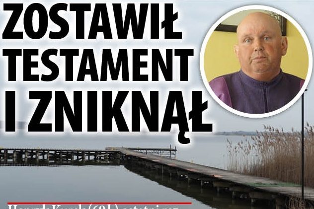 Zostawił testament i zniknął: trwają poszukiwania Henryka Kurka