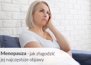 Menopauza – jak długo może trwać i jak złagodzi objawy