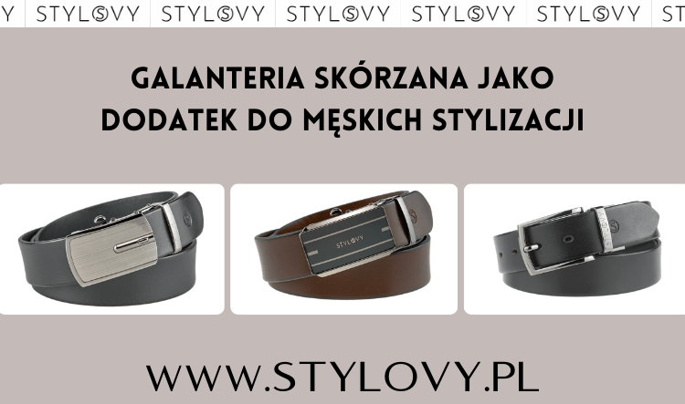 Galanteria skórzana jako dodatek do męskich stylizacji