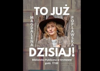 Spotkanie z Magdą Popławską. Dziś w Orchowie
