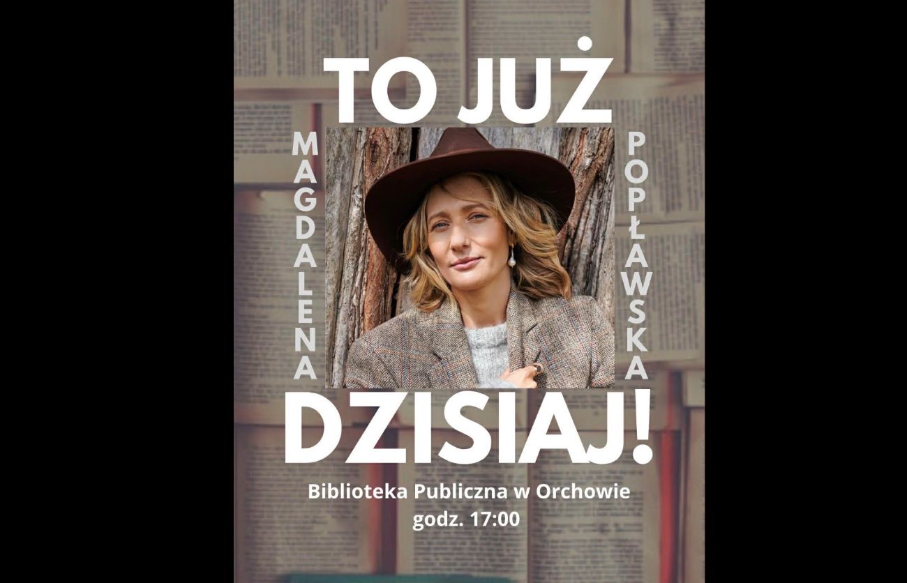 Spotkanie z Magdą Popławską. Dziś w Orchowie